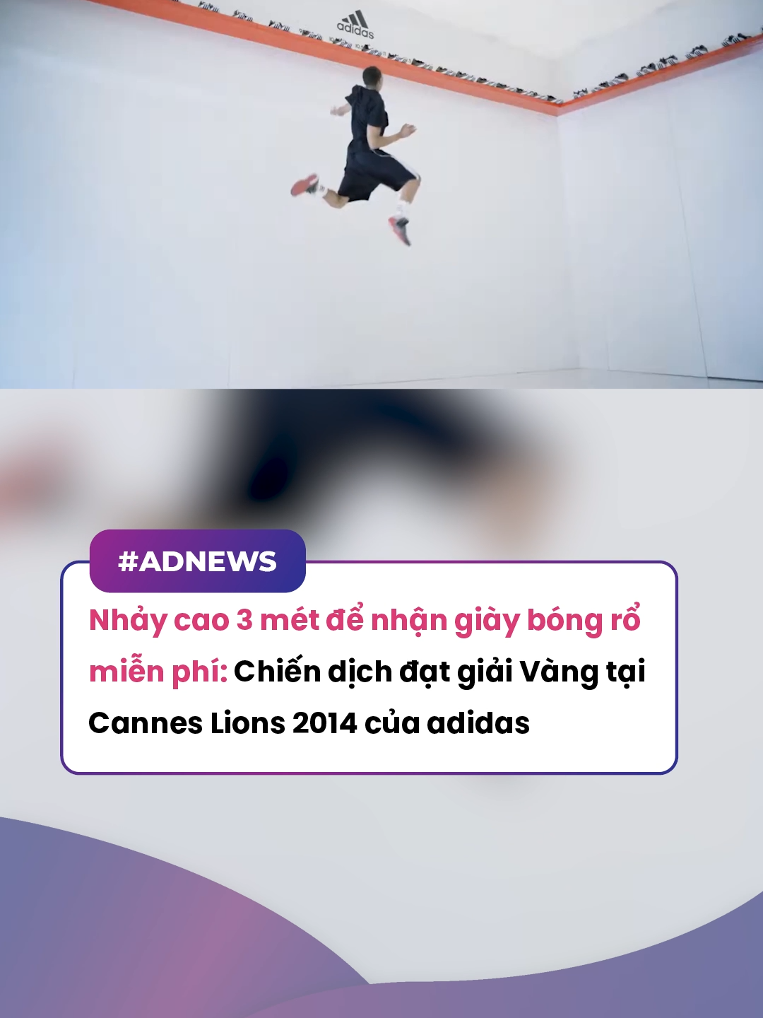 Nhảy cao 3 mét để nhận giày bóng rổ miễn phí: Chiến dịch đạt giải Vàng tại Cannes Lions 2014 của adidas #marketing  #advertising  #marketerszone  #trending  #xuhuong  #viral