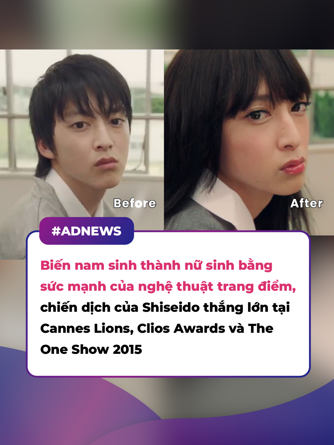Biến nam sinh thành nữ sinh bằng sức mạnh của nghệ thuật trang điểm, chiến dịch của Shiseido thắng lớn tại Cannes Lions, Clios Awards và The One Show 2015 #marketing  #advertising  #marketerszone  #trending  #xuhuong  #viral