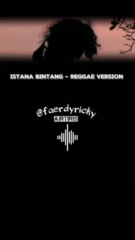 Istana Bintang - Reggae Version. #liriklagu  #reggae  #sadstory  #storywa  #storyfaerdy  #faerdyricky  #kamparfyp  #fypシ゚viral  #fypdong  #fyplah 