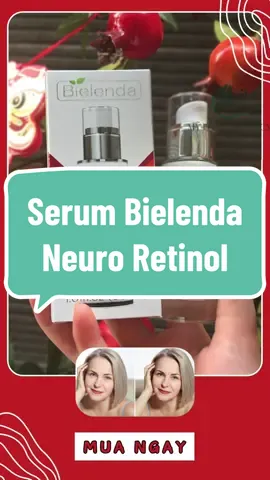 🤩 Serum Bielenda Neuro Retinol giúp Cải thiện làn da sần sùi, xỉn màu. Kích thích tái tạo và sản sinh tế bào mới, tăng sinh collagen & elastin 🤩 #retinol #bielenda #trehoada #myphamchinhhang #mypham #CapCut 
