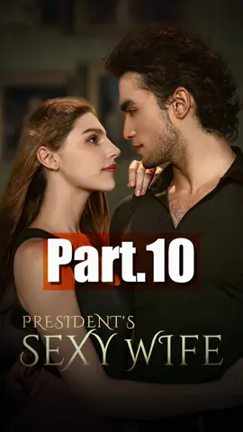 Part 10/President’s Sexy Wife#foryou #fyp #tiktok 