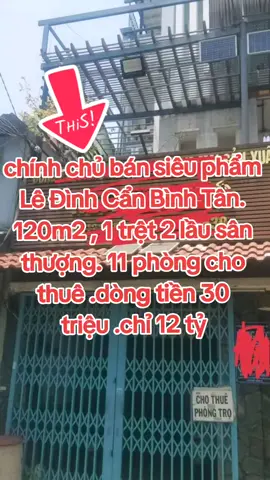 ☘️Chính Chủ Bán nhà Lê Đình Cẩn - Bình Tân .☘️ 👉 Nhà 120m2 - 1 trệt 2 lầu sân thượng - 11 phòng cho thuê - dòng tiền 30 triệu / tháng - chỉ nhỉnh 12 tỷ ☎️ 0797658886