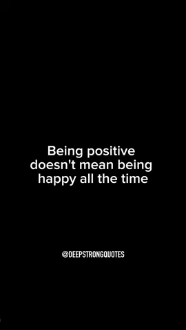 Being positive doesn't mean being happy all the time #deepstrongquotes #posititivity #strength #growth #dedication #SelfImprovement #selfempowerment #knowledge #growthmindset 