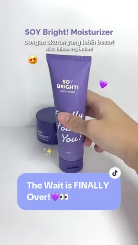 The wait is FINALLY over!😋✨ Akhirnya SOY Bright! Moisturizer punya ukuran yang leeeebih besar! Kalian pasti udah nungguin banget kan? Yuk, langsung check out sekarang juga!😆💜 #FinallyFoundYou #FinallySimple #moisturizer 