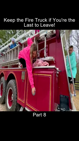 Part_8 Keep the Fire Truck if Youre the Last to Leave