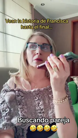 Vean la historia de Francisca que busca pareja jajaja 😂😂 #fyp #longervideos #humor #francisca #25cm 
