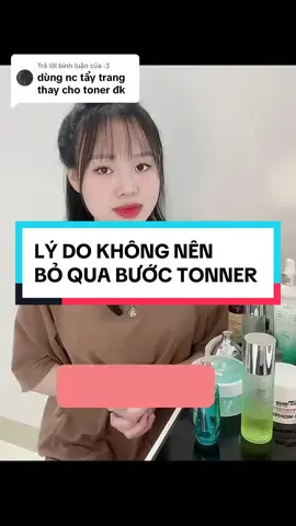 Trả lời @:3 Tại sao không nên bỏ qua bước Tonner #xuhuong #vylamdep #giammun12h #tonner 