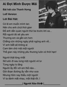 Ai đợi mình được mãi... 😞 #nguoinaodo_2007  #aidoiminhduocmai  #thanhhung  #lofiversion  #fyp  #music  #lyricsvietnam #nhachaymoingay #nhactamtrang #xuhuong #remix #tiktokmusic #lyricmusic 