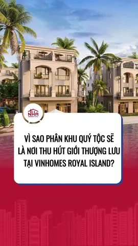 Vì sao phân khu Quý Tộc sẽ là nơi thu hút giới thượng lưu tại Vinhomes Royal Island? #vinhome #vingroup #nhatoday #vinhomes_vũ_yên #vinhomes_royal_island #royal_island #phan_khu_quy_toc 