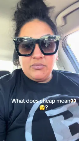 What does cheap mean? What is your definition of cheap because life  disreapectful 