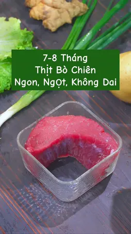 7-8 tháng thịt bò chứa lượng dinh dưỡng dồi dào tuần nên cho trẻ ăn 2 - 3 lần mẹ nhé #mecua #andam #meochamcon #fypシ #xuhuong 