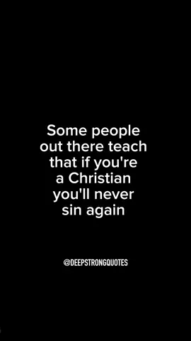 Some people out there teach that if you're a Christian you'll never sin again somebody that would teach that does not understand the New Testament. #deepstrongquotes #christiantiktok #christiancontent #motivation #christianmotivation #god #jesus #godisgood #jesuslovesyou #godsplan #sin #newtestament 