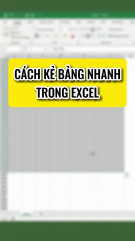 CÁCH KẺ BẢNG NHANH TRONG EXCEL #excel #tinhocvanphong #learrnontiktok #tipsandtricks 