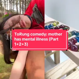 ToRung comedy: mother has mental illness ( Part 1+2+3 ) #torung #foryou #funny #viral #duet #tiktok #fyp #baby #fypシ #trending 