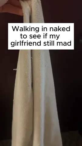 Walking naked to see if she's still mad #explore #explorepage #Relationship