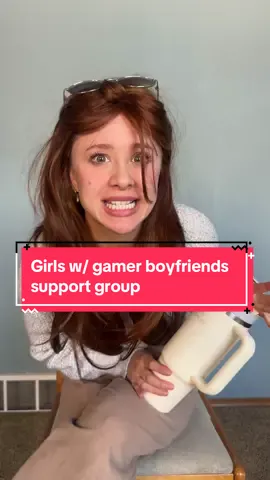 Girls w/ gamer boyfriends support group 
