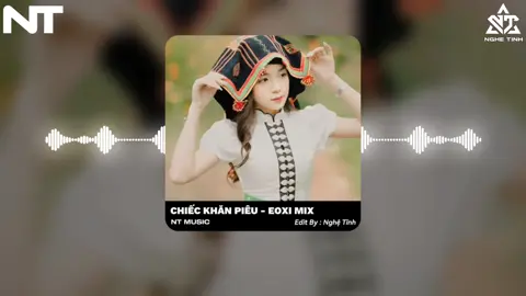 Chiếc Khăn Piêu Remix | Eoxi Mix. #ntmusic #nghetinh #xuhuongtiktok #nhachottiktok #nhachaymoingay #fyp #❤️❤️ #eoxiremix 