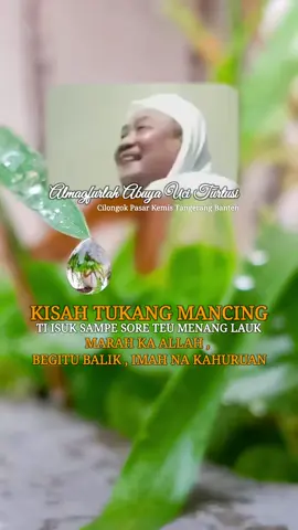 Abuya Uci turtusi || Kisah Tukang Mancing Teu Meunang Lauk .Marah Ka Allah ,Begitu Balik Imah Na Kahuruan .#abuyauciturtusi #abahucicilongok #jendralsalafi #kisahparawali #nasehatulama #ceramahsundalucu #motivasihidup #pengajianmingguancilongok #santrisalafi #santribanten #sarungsantri89 