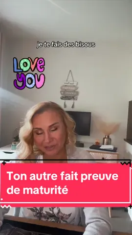 Ton autre fait enfin preuve de maturité (alleluia 😅)