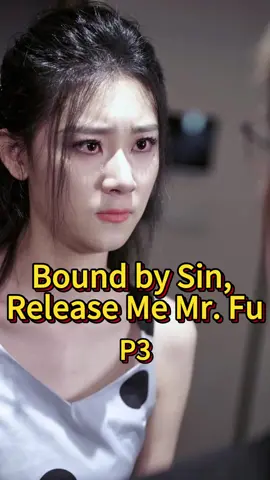 Bound by Sin, Release Me Mr. Fu P3 #cdrama #kdrama #turkishdrama #shortdrama #shortplay #fyp