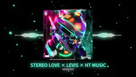 Stereo Love - Levis × HT Music Remix || Nhạc Remix Hot Tik Tok 2024 || NDMUSIC #NDMusic #nhachaymoingay #nhacnaychillphet #nhachay #bass #edm #xuhuong #hottrend #aveeplayer 