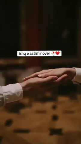 ishq e aatish novel 🥀🦋🔥❤️#Novels 