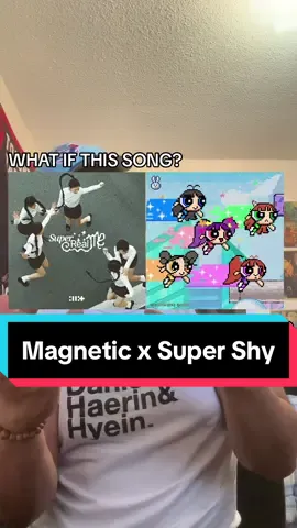 MAGNETIC x SUPER SHY?? GAAASSSSS ⛽️⛽️⛽️#magnetic #illit #illitmusic #supershy #newjeans #kpop #mashup 
