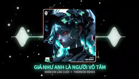 Giá Như Anh Là Người Vô Tâm - Nhìn Em Lần Cuối - Thereon Remix || Nhạc Remix Hot Tik Tok 2024 || NDMUSIC #NDMusic #nhachaymoingay #nhacnaychillphet #nhachay #bass #edm #xuhuong #hottrend #aveeplayer 
