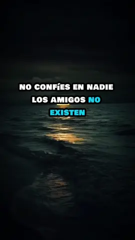 No confíes en nadie los  Amigos no existen  #frasesyreflexiones  #frasesmotivadoras  #motivaciónpersonal  #videoviral #parati 