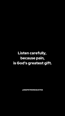 Listen carefully, because pain is God's greatest gift. Sometimes, things have to hit rock bottom before they can improve. In those darkest moments, when you feel overwhelmed by pain and doubt, remember that it's often during these times that God's greatest lessons are learned. Stay strong, keep your heart open, and embrace bravery. Eventually, you'll realize that those challenging times were necessary for your growth and journey in this lifetime. #fyp #foryou #viral #deepstrongquotes #godsplan #pain #motivation #christianmotivation #christian #believeingod #trustingod #healing #growth #HealingJourney #selfhelp #godsplan 
