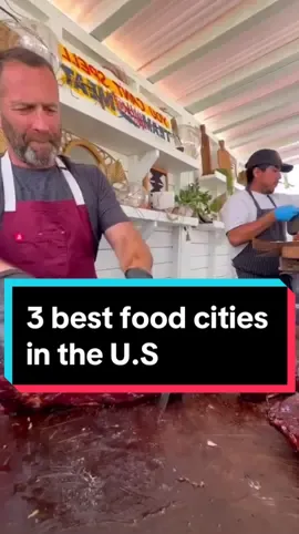 The 3 best food cities in the U.S