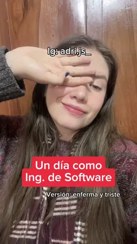 Ig: adri.js_ | Un día como Ing. de Software REALISTA edición enferma y triste :( #programming #softwareengineer #software #engineer #motivation #code 