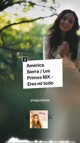 América Sierra / Los Primos MX - Eres mi todo #americasierra #musica 