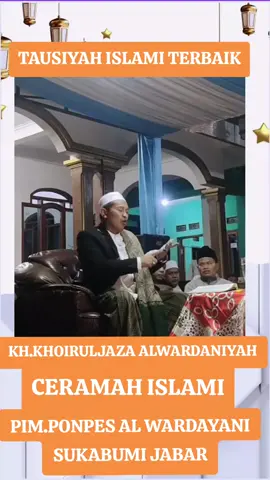 TAUSIYAH ISLAMI KH KHOIRUL JAZA AL WARDAYANI SUKABUMI #Tausiyah  #tausiyahsingkat  #tausiyahislam  #ceramahislam  #ponpeswardoy  #sukabumi  #sukabumijawabarat  #kanghajikhoiruljaza  #ngajibarengyuk  #ngajiyuk  #ngajibareng  #viraltiktok  #ngajitiktok  #ngajionline  #pyf #fypシ  #fypシ゚viral  #fyppppppppppppppppppppppp 