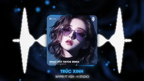 Áo em nay sứt chỉ rồi…| Trúc xinh - WYPIR ft. VIZH Remix #trucxinh #nhactrung #nhacremix #remix #trend #hstudio 