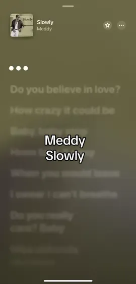 Slowly-Meddy🎧🎵🎶#fyp #foryou #foryoupage #lyricsvideo #applemusic #lyrics_songs #spotifywrapped #spotify 