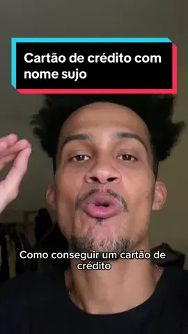 Como conseguir um cartão de crédito mesmo com o nome sujo? 🤔 #finanças 