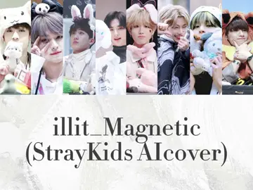 illit_Magnetic(straykids Aicover) #straykids #stay #aicover #illitmagnetic #magnetic #バンチャン #リノ #チャンビン #ヒョンジン #ハン #フィリックス #スンミン #アイエン #bangchan #leeknow #changbin #hyunjin #han #felix #seungmin #in #방찬 #리노 #창빈 #현진 #한 #필릭스 #승민 #아이엔 