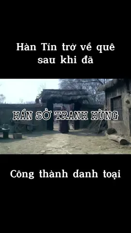 Hàn Tín trở về quê sau khi công thành danh toại #HànTín #hánsởtranhhùng 