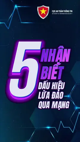 ➡️ 5 dấu hiệu nhận biết dấu hiệu lừa đảo qua mạng Lừa đảo trên không gian mạng đã và đang trở thành 1 vấn đề nhận được nhiều sự quan tâm của toàn xã hội. Với thủ đoạn ngày một tinh vi, mỗi cá nhân cần trang bị kiến thức, kỹ năng để không mắc phải bẫy của đối tượng lừa đảo trên không gian mạng. #CucATTT #AIS #antoanmang #vaccineso #luadaotructuyen #congKGMQG