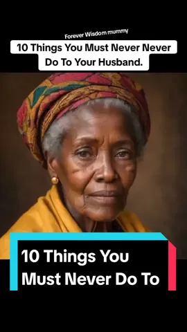 10 Things You Must Never Do To Your Husband. #husband #wife #marriage #marry #african #africantiktok #africa #momlife #philosopher #quote #advice #adviceforgirls #quotes #ai #foreverwisdom #2024 #Amen #pray 