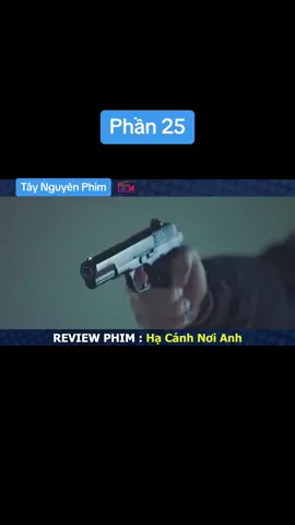 Hạ Cánh Nơi Anh #Khophim #reviewhaynhat #Xuhuong #TayNguyenPhimEntertain 