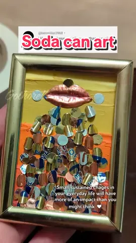 Replying to @gothorella Soda can art- will it change the world? Probably not but at least it won't make things worse 😜 #sodacan #sodacanart #art #recycling #upcycling 
