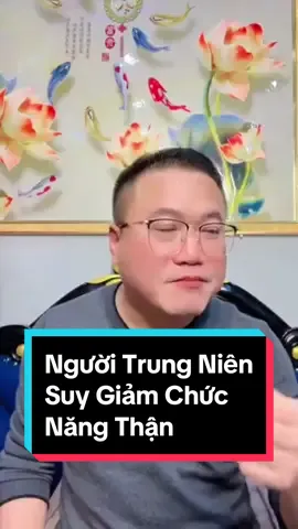 Người trung niên suy giảm chức năng thận #suythan #thanyeu #thanhu 
