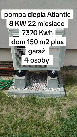 pompa ciepła Atlantic # 8 kW  dom 150 m2 plus garaż 24 M2 nie odizolowany.. dom ceramika, poddasze użytkowe.. chłodzenie ogrzewanie ciepłej wody użytkowej grzanie..7370 kWh 