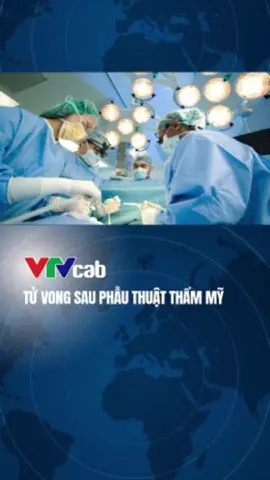 Tử vong sau phẫu thuật thẩm mỹ #vtvcab #vtvcabxahoi #tiktoknews