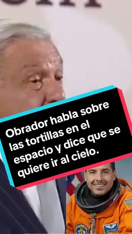 Obrador habla sobre el astronauta José Hernández de cuando llevaron las tortillas al espacio y sobre el respeto que le tienen a México #amlo #astronauta #tortilla #josehernandez #obrador 