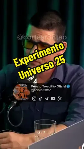 Experimento Universo 25 #renatotrezoitao #redpillbrasil #bitcoinbrasil #universo25 #trezoitao 