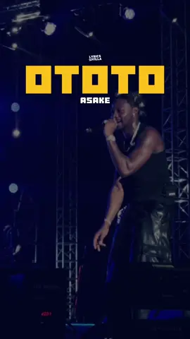 #asake #ototo #lyricsvideo #africanmusic #afrobeats #liveperformance #concerts #lyrics 
