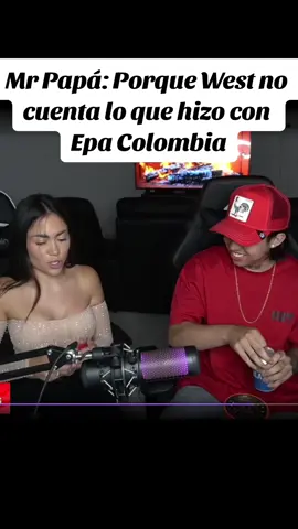 Mr Papá: Porque West no cuenta lo que hizo con  Epa Colombia#viralvideo #fypシ゚viral #w #westcol #westiktok #mrstiventc #stiventc #mrstiven #epacolombia 